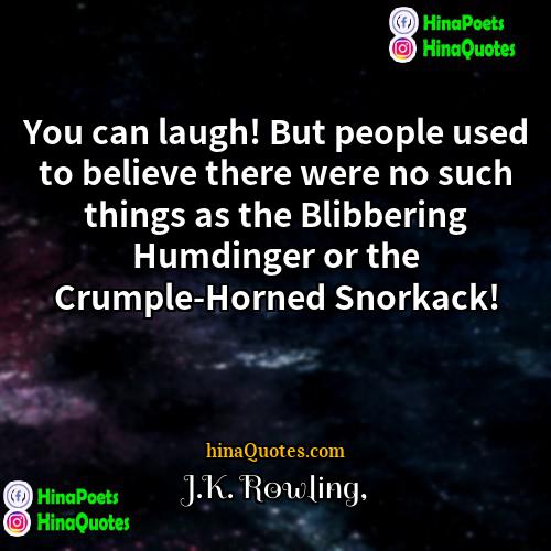 JK Rowling Quotes | You can laugh! But people used to